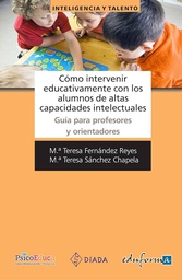 [4378] Cómo intervenir educativamente con los alumnos de altas capacidades intelecutales : guía para profesores y orientadores / María Teresa Fernández Reyes, María Teresa Sánchez Chapela