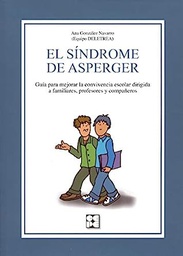 [4480] El síndrome de Asperger : guía para mejorar la convivencia escolar dirigida a familiares, profesores y compañeros / Ana González Navarro (Equipo DELETREA)