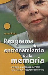 [4513] Programa de entrenamiento de la memoria : dirigido a personas mayores que deseen mejorar su memoria / Anna Puig