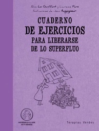 [4585] Cuaderno de ejercicios para liberarse de lo superfluo / Alice Le Guiffant &amp; Laurence Paré ; ilustraciones de Jean Augagneur ; [traducción: Josep Carles Laínez]
