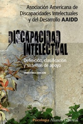 [4605] Discapacidad intelectual : definición, clasificación y sistemas de apoyo / el Comité sobre Terminología y Clasificación de la AAIDD (American Association on Intellectual and Developmental Disabilities) ; traducción de Miguel Ángel Verdugo Alonso