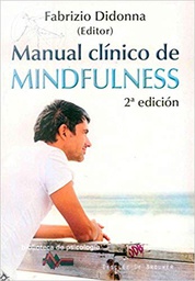 [4646] Manual clínico de mindfulness / Fabrizio Didonna, editor ; prefacio de Jon Kabat-Zinn ; [traducción, Mónica Castell]