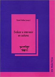 [4680] Evaluar e intervenir en autismo / Daniel Valdez (comp.) 