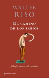 [4683] El camino de los sabios : filosofía para la vida cotidiana / Walter Riso