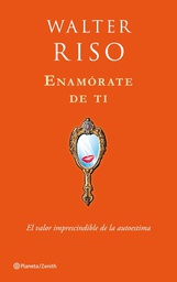 [4692]  Enamórate de ti :  el valor imprescindible de la autoestima / Walter Riso