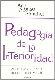 [4729] Pedagogía de la interioridad : aprender a &quot;ser&quot; desde uno mismo / Ana Alonso Sánchez 