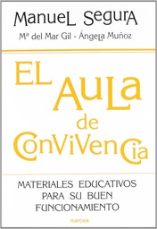 [4738] El Aula de convivencia : materiales educativos para su buen funcionamiento / Manuel Segura, Ángela Muñoz, Mª del Mar Gil 