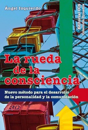 [4808] La rueda de la consciencia : nuevo método para el desarrollo de la personalidad y la comunicación / Ángel Izquierdo