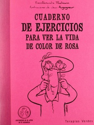 [4812] Cuaderno de ejercicios para ver la vida de color de rosa / Yves-Alexandre Thalmann ; ilustraciones de Jean Augagneur ; [traducción: Josep Carles Laínez] 