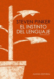 [4823] El Instinto del lenguaje : cómo la mente construye el lenguaje / Steven Pinker ; traducción: José Manuel Igoa ; traducción posdata: Alejandro Pradera