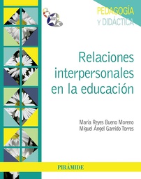 [4830] Relaciones interpersonales en la educación / María Reyes Bueno Moreno, Miguel Ángel Garrido Torres