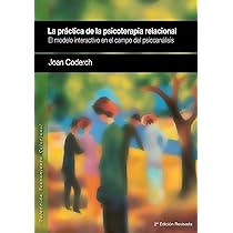 [4841] La práctica de la psicoterapia relacional. El modelo interactivo en el campo del psicoanálisis / Joan Coderch