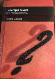 [4857] La terapia sexual : una mirada relacional / Rosario Castaño
