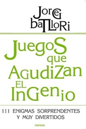 [4880] Juegos que agudizan el ingenio : 111 enigmas sorprendentes y muy divertidos / Jorge Batllori Aguilà