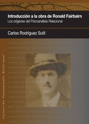 [4883] Introducción a la obra de Ronald Fairbairn : los orígenes del psicoanálisis relacional / Carlos Rodríguez Sutil