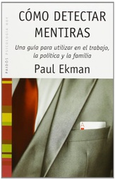 [4902] Cómo detectar mentiras : una guía para utilizar en el trabajo, la política y la pareja / Paul Ekman ; [traducción de Leonardo Wolfson]