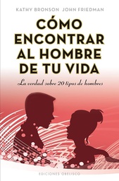 [4927] Cómo encontrar al hombre de tu vida : la verdad sobre 20 tipos de hombres / Kathy Bronson, John Friedman ; [traducción: Josep Escarré]