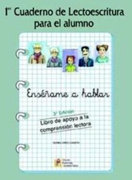 [4966] Enséñame a hablar : libro de apoyo a la comprensión lectora : 1er Cuaderno de lectoescritura para el alumno / Gloria López Garzón