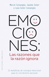 [4987] Emociones: las razones que la razón ignora : 25 metáforas de ecología emocional para el crecimiento personal / Maria Mercè Conangla, Jaume Soler, Laia Soler 