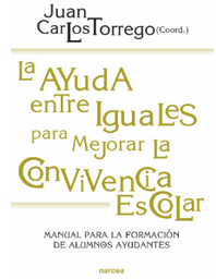 [5000] La ayuda entre iguales para mejorar la convivencia escolar : manual para la formación de alumnas/os ayudantes / coordinador, Juan Carlos Torrego Seijo... [et al.] ; autores, Rut Barranco Barroso... [et al.]