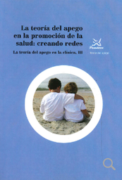 [5003] La teoría del apego en la promoción de la salud: creando redes : la teoría del apego en la clínica, III : ponencias de las XI Jornadas de Apego y Salud Mental / [organizador], IAN-IA ; autores, Priscila Comino González, ... [et al.]