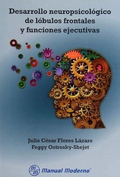 [5009] Desarrollo neuropsicológico de lóbulos frontales y funciones ejecutivas / Julio César Flores Lázaro, Feggy Ostrosky-Shejet ; editor responsable, Santiago Viveros Fuentes