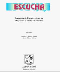 [5056] Escucha : programa de entrenamiento en mejora de la atención auditiva / autores: Ramiro Cañoto Fiuza, Amor López Rubio