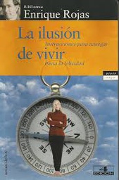 [5082] La ilusión de vivir : instrucciones para navegar hacia la felicidad / Enrique Rojas