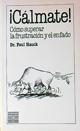 [5164] ¡Cálmate! : cómo superar la frustración y el enfado / Paul Hauck