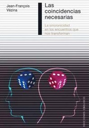 [5247] Las Coincidencias necesarias : la sincronicidad en los encuentros que nos transforman / Jean-Françoise Vezina ; prefacio de Michel Cazenave ; [traducción: Joana Delgado]