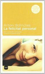 [5248] La felicitat personal : com conquerir la felicitat millorant la personalitat / Antoni Bolinches