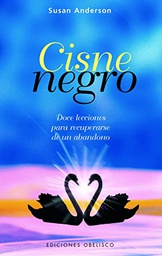 [5270] Cisne negro : doce lecciones para recuperarse de un abandono ; Historia complementaria: La alegoría de la niña sobre la roca / Susan Anderson ; [traducción: Carmen Ochando]