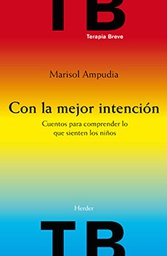 [5337] Con la mejor intención : cuentos para comprender lo que sienten los niños / Marisol Ampudia