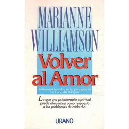 [5384] Volver al amor : reflexiones sobre los principios de Un curso de milagros / Marianne Williamson ; [traducción: equipo editorial]