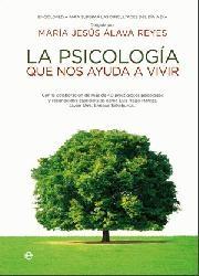 [5572] La Psicología que nos ayuda a vivir : enciclopedia para superar las dificultades del día a día / dirigida por: María Jesús Álava Reyes 