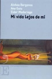 [5615] Mi vida lejos de mí / Ana Guiu, Ainhoa Berganza y Eider Madariaga