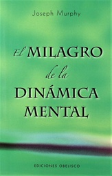 [5643] El Milagro de la dinámica mental : una nueva forma de triunfar en la vida / Joseph Murphy ; [traducción: José M. Pomares]