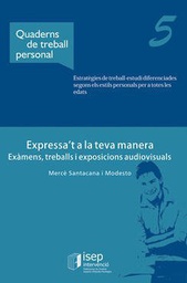[5863] Expressa't a la teva manera : exàmens, treballs i exposicions audiovisuals / Mercè Santacana Modesto