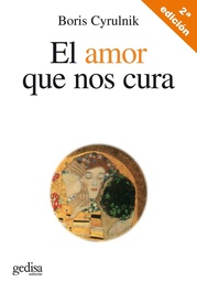 [5993] El Amor que nos cura / Boris Cyrulnik ; traducción de Tomás Fernández Aúz y Beatriz Eguibar 