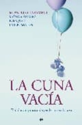 [6060] La cuna vacía : el doloroso proceso de perder un embarazo / M. Ángels Claramunt, Mónica Álvarez, Rosa Jové y Emilio Santos