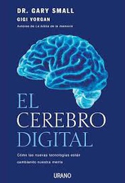 [6163] El Cerebro digital : cómo las nuevas tecnologías están cambiando nuestra mente / Gary Small, Gigi Vorgan ; [traducción: Roc Filella Escolá]