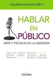 [6506] Hablar en público : arte y técnica de la oratoria / Guillermo Ballenato Prieto 