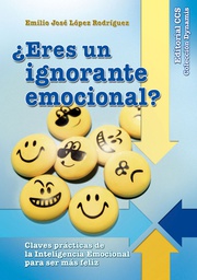 [6511] ¿Eres un ignorante emocional? : claves prácticas de la inteligencia emocional para ser más feliz / Emilio José López Rodríguez 