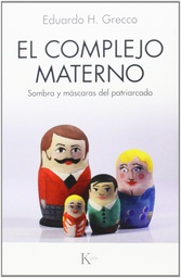 [6729] El Complejo materno : sombras y máscaras del patriarcado / Eduardo H. Grecco 