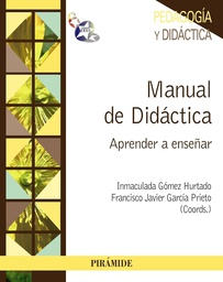 [6732] Manual de didáctica : aprender a enseñar / coordinadores: Inmaculada Gómez Hurtado, Francisco Javier García Prieto
