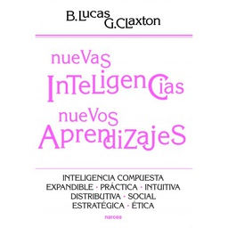 [6762] Nuevas inteligencias, nuevos aprendizajes : inteligencia compuesta, expandible, práctica, intuitiva, distributiva, social, estratégica, ética / Bill Lucas, Guy Claxton