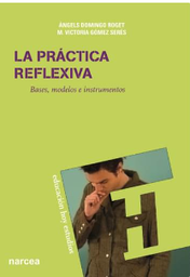 [6808] La Práctica reflexiva : bases, modelos e instrumentos / Àngels Domingo Roget, M. Victoria Gómez Serés ; prólogo de Miguel A. Zabalza  