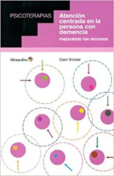 [6810] Atención centrada en la persona con demencia : mejorando los recursos / Dawn Brooker ; traducido por Elena Cavero Mariné ; revisado y adaptado por Josep Vila Miravent y Elena Fernández Gamarra