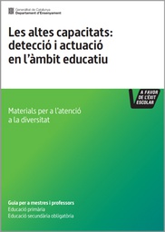 [6829]  Les Altes capacitats : detecció i actuació en l'àmbit educatiu / elaboració: Direcció General d'Educació Infantil i Primària, Direcció General d'Educació Secundària Obligatòria i Batxillerat