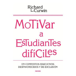 [6872] Motivar a estudiantes difíciles : en contextos educativos desfavorecidos y de exclusión / Richard L. Curwin ; [traducción, Pablo Manzano Bernárdez]